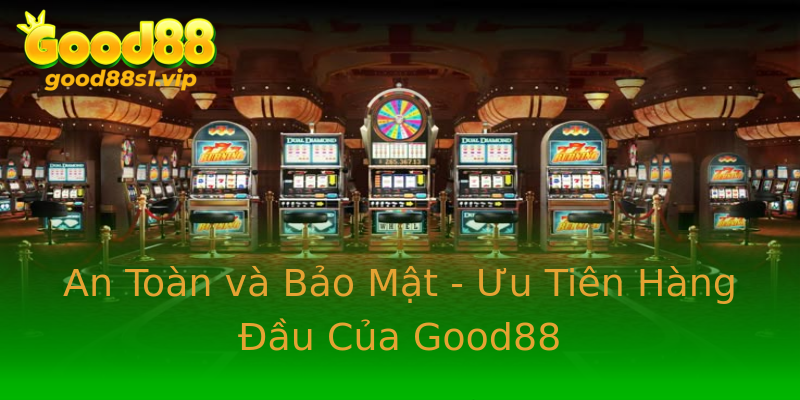 An Toàn và Bảo Mật - Ưu Tiên Hàng Đầu Của Good88 An Toàn và Bảo Mật - Ưu Tiên Hàng Đầu Của Good88