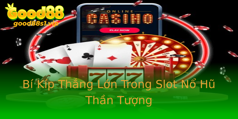Bí Kíp Thắng Lớn Trong Slot Nổ Hũ Thần Tượng Bí Kíp Thắng Lớn Trong Slot Nổ Hũ Thần Tượng