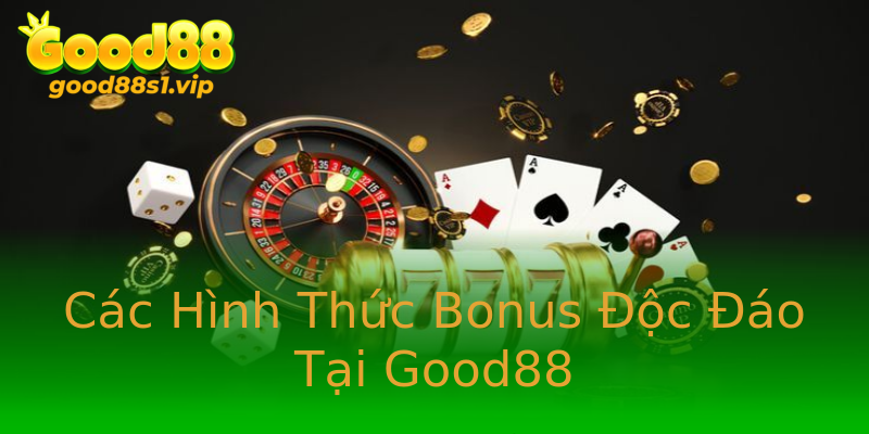 Các Hình Thức Bonus Độc Đáo Tại Good88 Các Hình Thức Bonus Độc Đáo Tại Good88