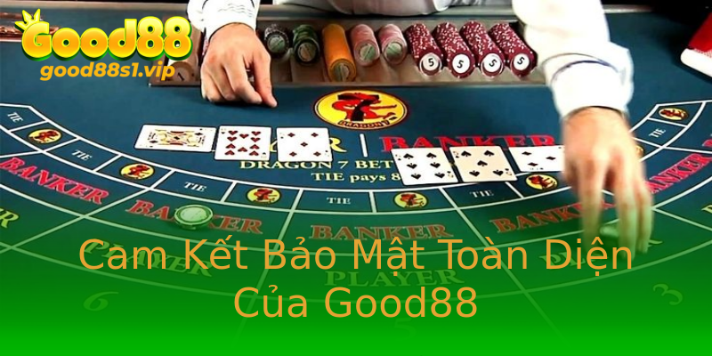Cam Kết Bảo Mật Toàn Diện Của Good88 Cam Kết Bảo Mật Toàn Diện Của Good88