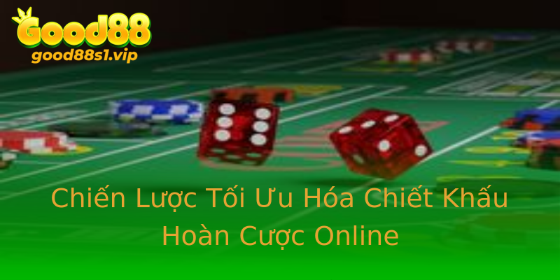 Chiến Lược Tối Ưu Hóa Chiết Khấu Hoàn Cược Online Chiến Lược Tối Ưu Hóa Chiết Khấu Hoàn Cược Online