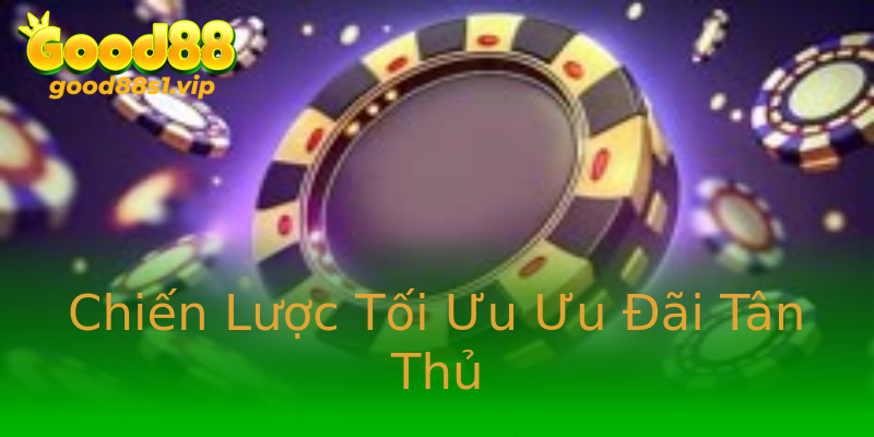 Chiến Lược Tối Ưu Ưu Đãi Tân Thủ Chiến Lược Tối Ưu Ưu Đãi Tân Thủ