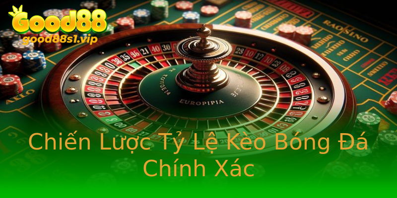 Chiến Lược Tỷ Lệ Kèo Bóng Đá Chính Xác Chiến Lược Tỷ Lệ Kèo Bóng Đá Chính Xác
