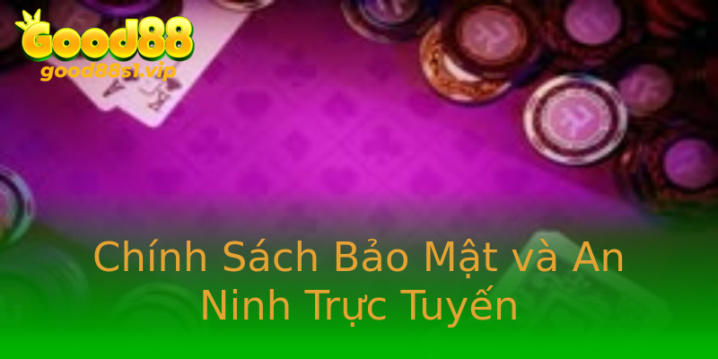 Chính Sách Bảo Mật và An Ninh Trực Tuyến Chính Sách Bảo Mật và An Ninh Trực Tuyến
