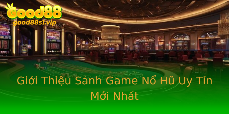 Giới Thiệu Sảnh Game Nổ Hũ Uy Tín Mới Nhất Giới Thiệu Sảnh Game Nổ Hũ Uy Tín Mới Nhất