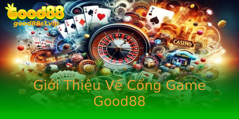 Giới Thiệu Về Cổng Game Good88 Giới Thiệu Về Cổng Game Good88