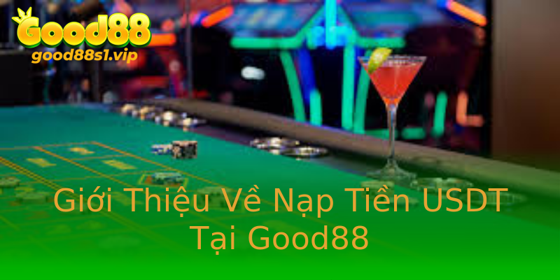 Giới Thiệu Về Nạp Tiền USDT Tại Good88 Giới Thiệu Về Nạp Tiền USDT Tại Good88