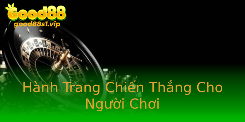 Hành Trang Chiến Thắng Cho Người Chơi Hành Trang Chiến Thắng Cho Người Chơi