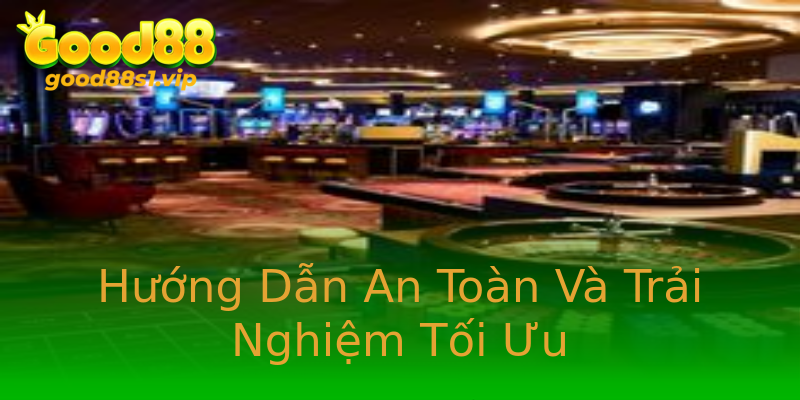 Hướng Dẫn An Toàn Và Trải Nghiệm Tối Ưu Hướng Dẫn An Toàn Và Trải Nghiệm Tối Ưu