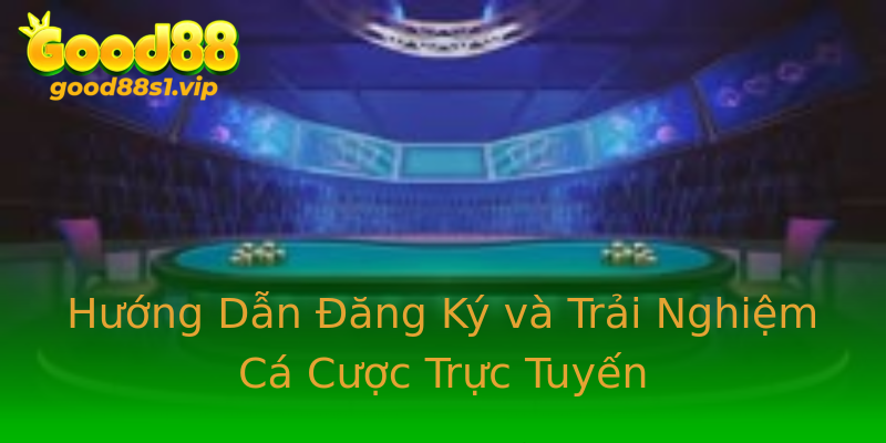 Hướng Dẫn Đăng Ký và Trải Nghiệm Cá Cược Trực Tuyến