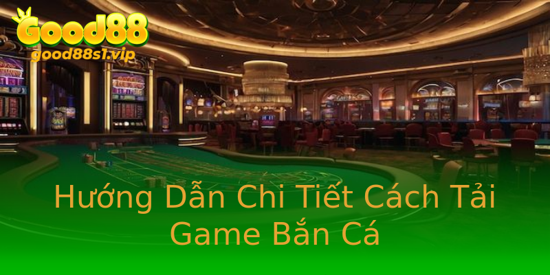 Hướng Dẫn Chi Tiết Cách Tải Game Bắn Cá Hướng Dẫn Chi Tiết Cách Tải Game Bắn Cá
