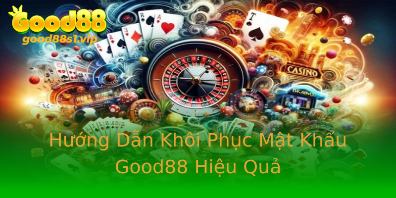 Hướng Dẫn Khôi Phục Mật Khẩu Good88 Hiệu Quả Hướng Dẫn Khôi Phục Mật Khẩu Good88 Hiệu Quả