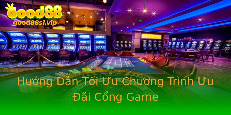 Hướng Dẫn Tối Ưu Chương Trình Ưu Đãi Cổng Game Hướng Dẫn Tối Ưu Chương Trình Ưu Đãi Cổng Game