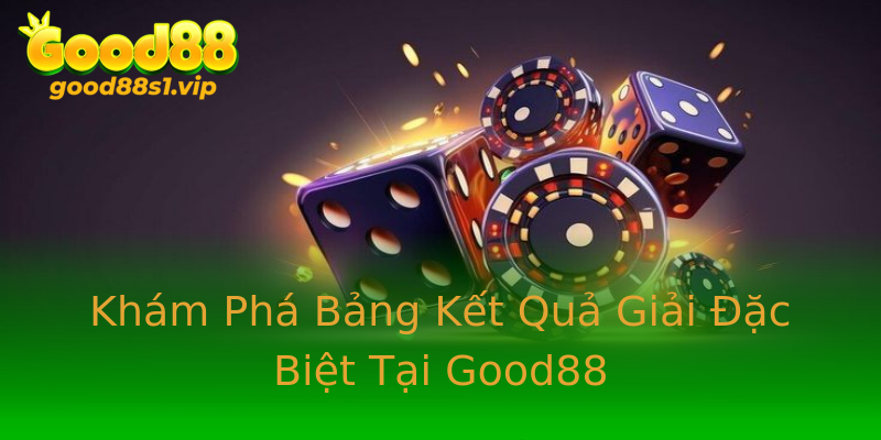 Khám Phá Bảng Kết Quả Giải Đặc Biệt Tại Good88 Khám Phá Bảng Kết Quả Giải Đặc Biệt Tại Good88
