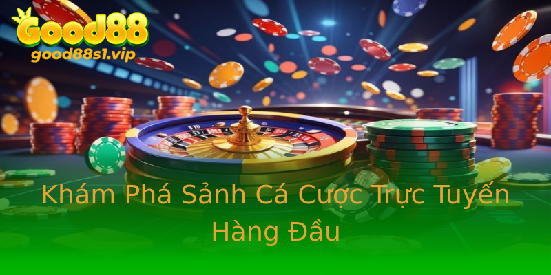 Khám Phá Sảnh Cá Cược Trực Tuyến Hàng Đầu Khám Phá Sảnh Cá Cược Trực Tuyến Hàng Đầu