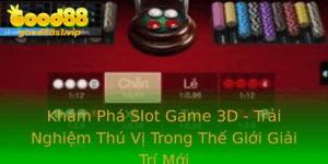 Kham Pha Slot Game 3D Trai Nghiem Thu Vi Trong The Gioi Giai Tri Moi