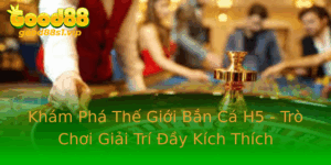 Kham Pha The Gioi Ban Ca H5 Tro Choi Giai Tri Ay Kich Thich