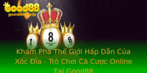 Kham Pha The Gioi Hap Dan Cua Xoc Ia Tro Choi Ca Cuoc Online Tai Good88