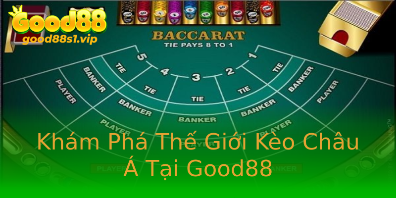 Khám Phá Thế Giới Kèo Châu Á Tại Good88 Khám Phá Thế Giới Kèo Châu Á Tại Good88