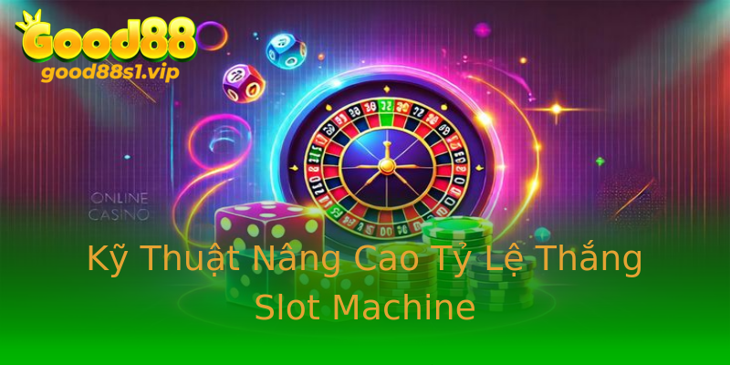 Kỹ Thuật Nâng Cao Tỷ Lệ Thắng Slot Machine Kỹ Thuật Nâng Cao Tỷ Lệ Thắng Slot Machine