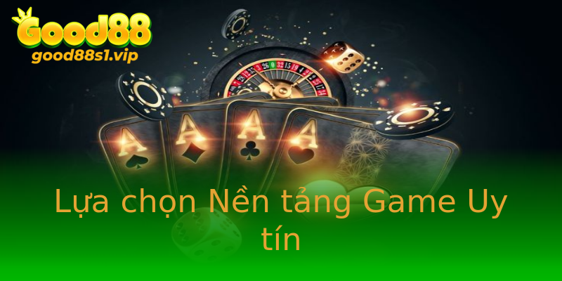 Lựa chọn Nền tảng Game Uy tín Lựa chọn Nền tảng Game Uy tín
