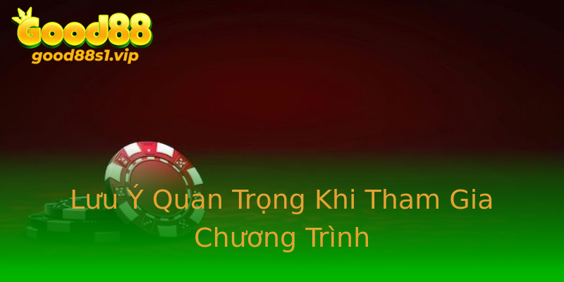 Lưu Ý Quan Trọng Khi Tham Gia Chương Trình Lưu Ý Quan Trọng Khi Tham Gia Chương Trình