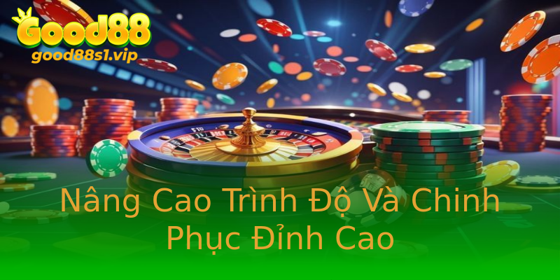 Nâng Cao Trình Độ Và Chinh Phục Đỉnh Cao Nâng Cao Trình Độ Và Chinh Phục Đỉnh Cao