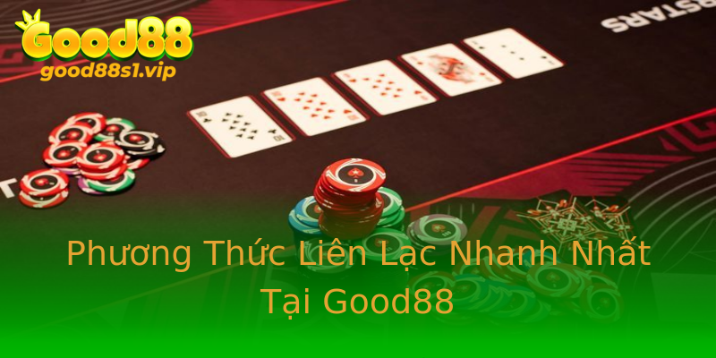 Phương Thức Liên Lạc Nhanh Nhất Tại Good88 Phương Thức Liên Lạc Nhanh Nhất Tại Good88