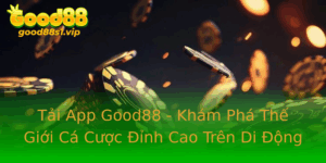 Tai App Good88 Kham Pha The Gioi Ca Cuoc Inh Cao Tren Di Ong