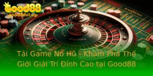 Tai Game No Hu Kham Pha The Gioi Giai Tri Inh Cao Tai Good88