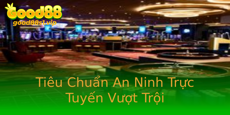 Tiêu Chuẩn An Ninh Trực Tuyến Vượt Trội Tiêu Chuẩn An Ninh Trực Tuyến Vượt Trội