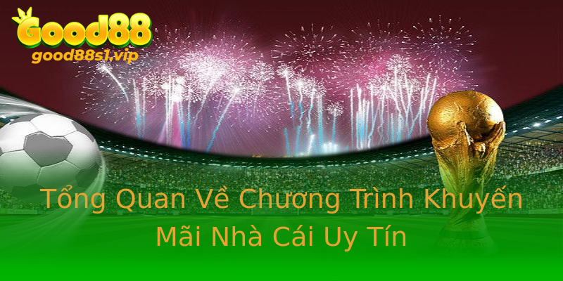 Tổng Quan Về Chương Trình Khuyến Mãi Nhà Cái Uy Tín Tổng Quan Về Chương Trình Khuyến Mãi Nhà Cái Uy Tín