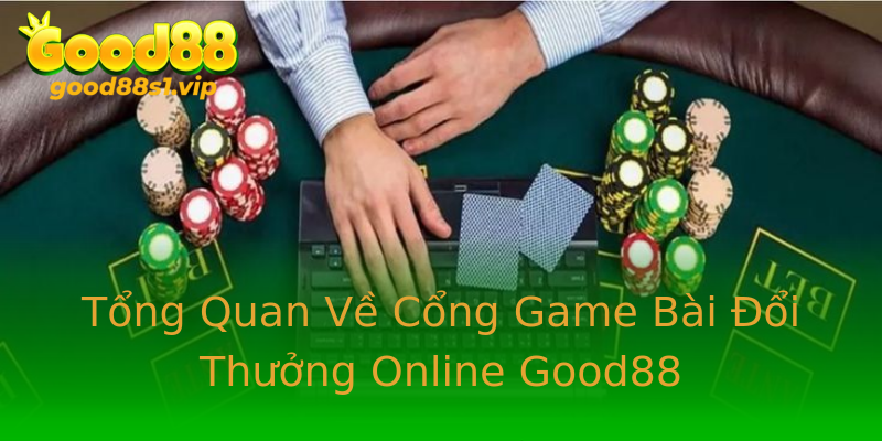 Tổng Quan Về Cổng Game Bài Đổi Thưởng Online Good88 Tổng Quan Về Cổng Game Bài Đổi Thưởng Online Good88